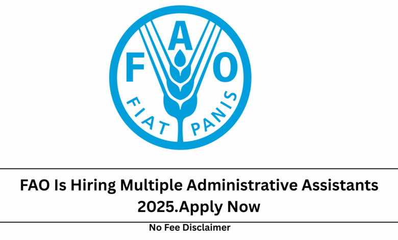 FAO Is Hiring Multiple Administrative Assistants 2025.Apply Now